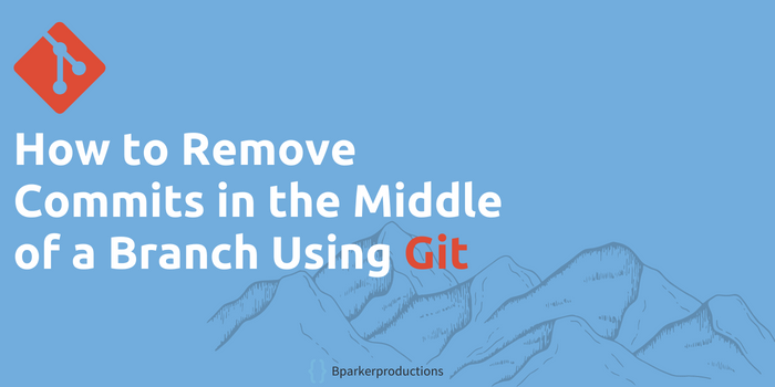 how-to-remove-commits-in-the-middle-of-a-branch-using-git-brandon-parker